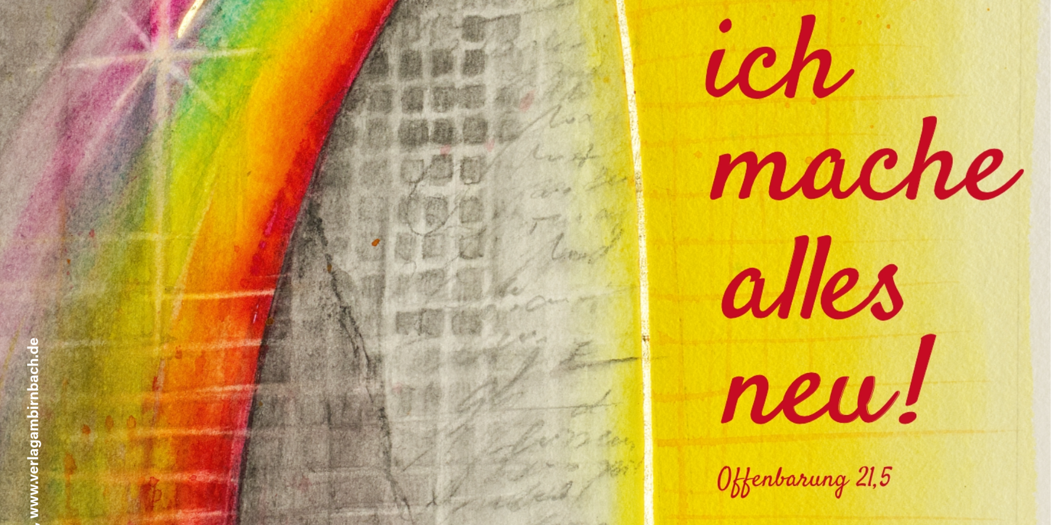 ein Regenbogen zieht von links unten des Plakates nach rechts oben in die Ecke, auf der rechten Seite des Plakates steht der Schriftzug Siehe, ich mache alles neu