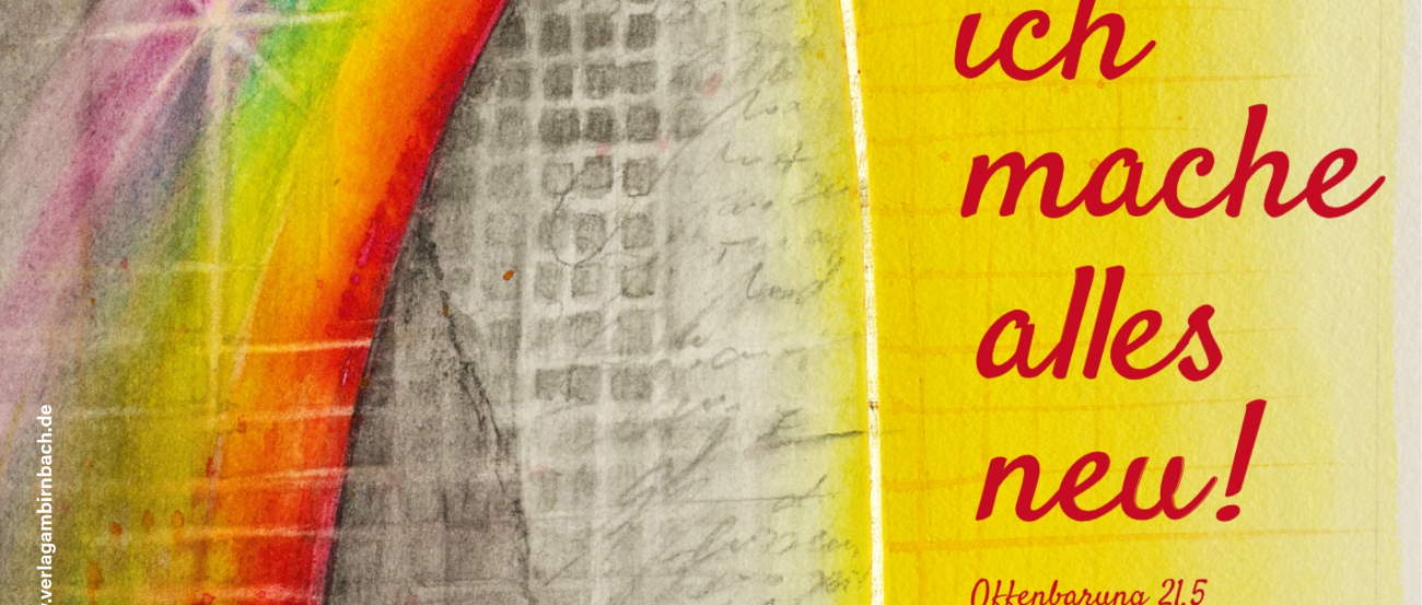 ein Regenbogen zieht von links unten des Plakates nach rechts oben in die Ecke, auf der rechten Seite des Plakates steht der Schriftzug Siehe, ich mache alles neu